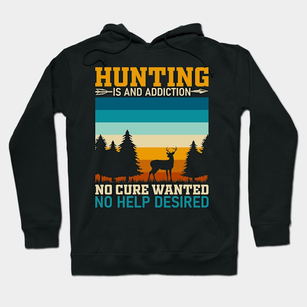 Hunting is an addiction no cure wanted no help desired Hoodie by Fun Planet